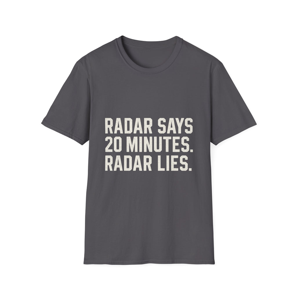 Radar Says 20 Minutes. Radar Lies T-Shirt