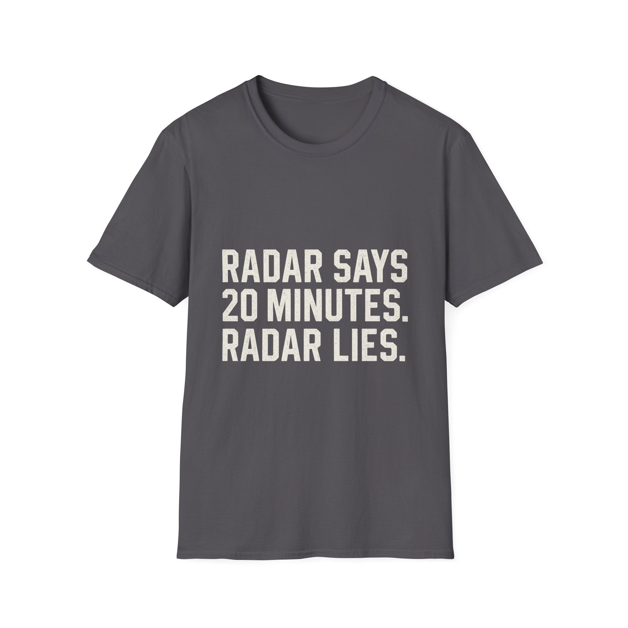 Radar Says 20 Minutes. Radar Lies T-Shirt