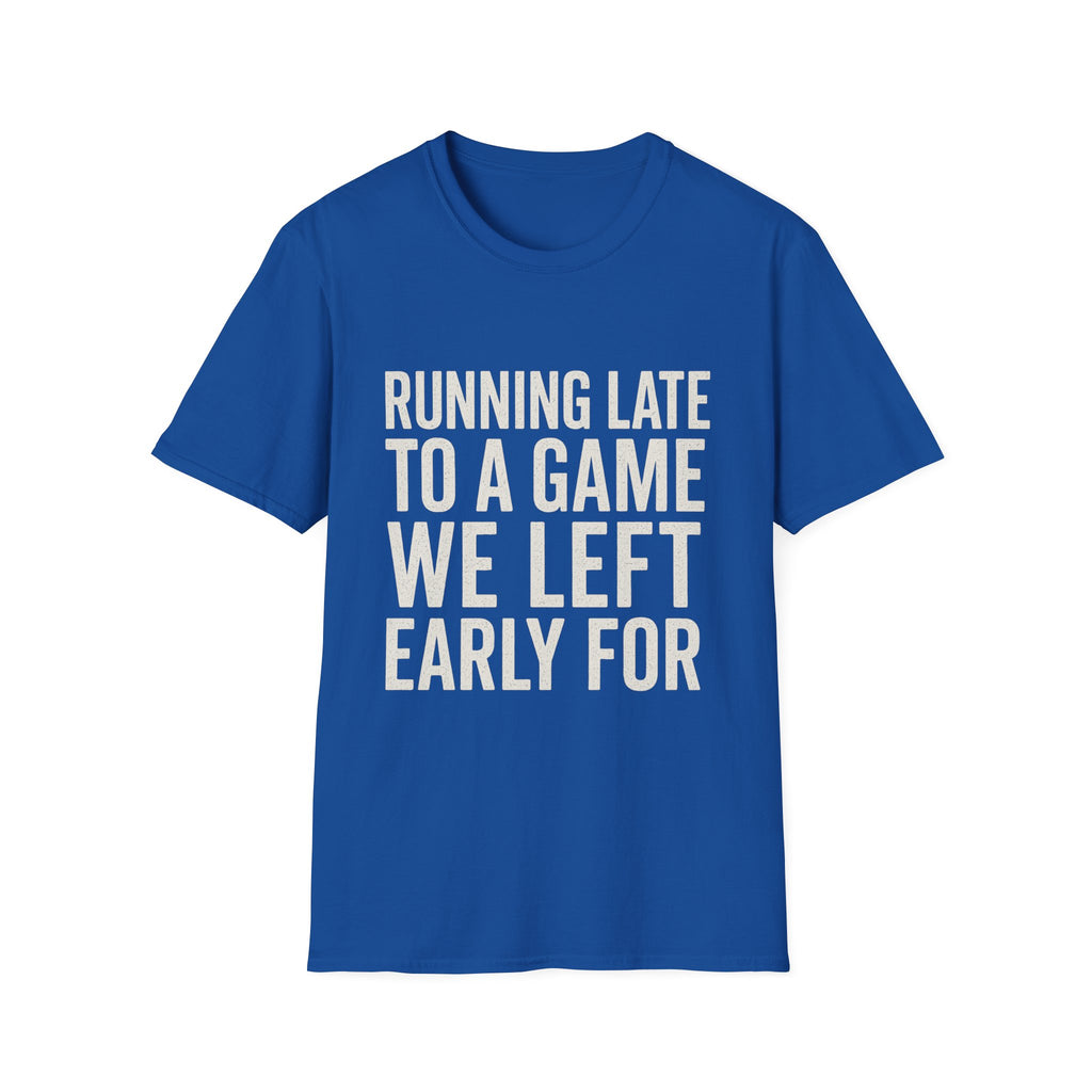 Running Late Left Early T-Shirt