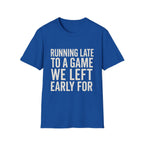 Running Late Left Early T-Shirt