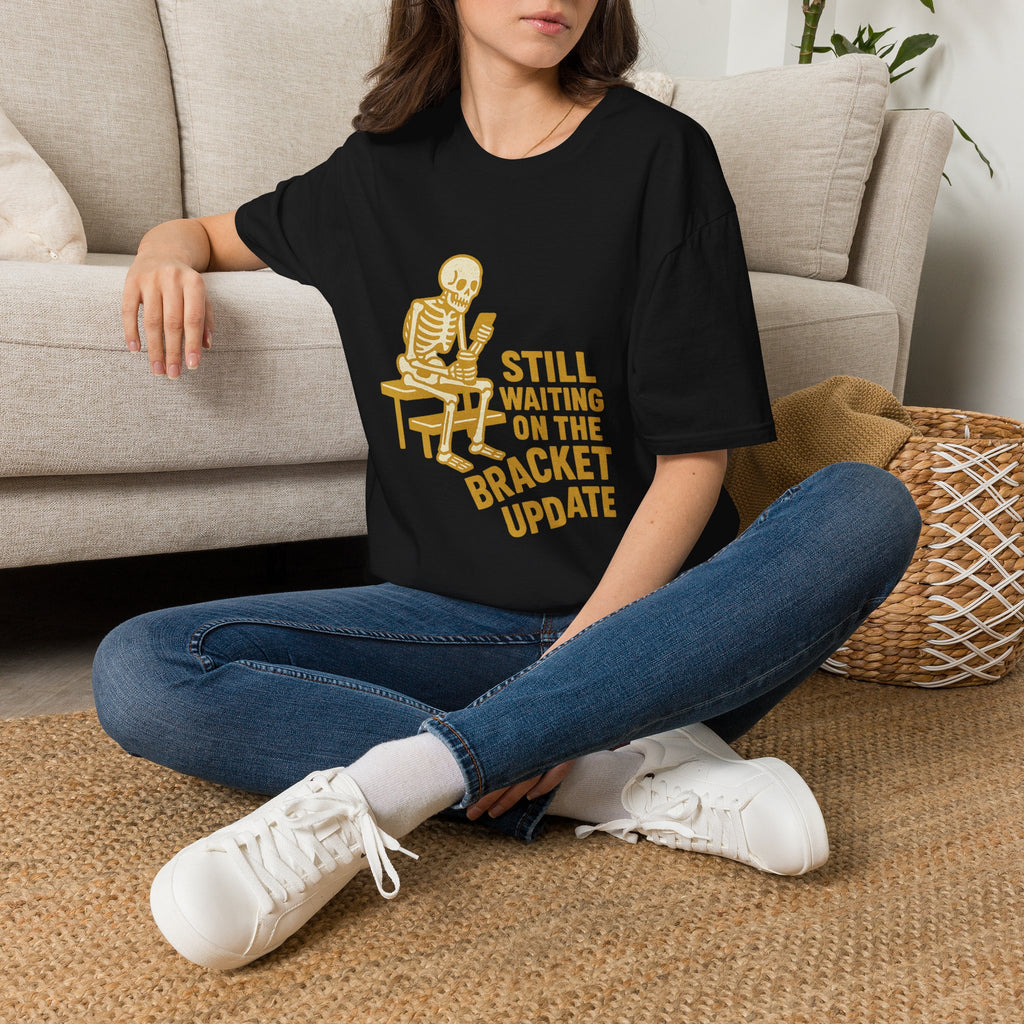 Still Waiting On The Bracket Update T-Shirt