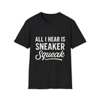 All I Hear Is Sneaker Squeak T-Shirt