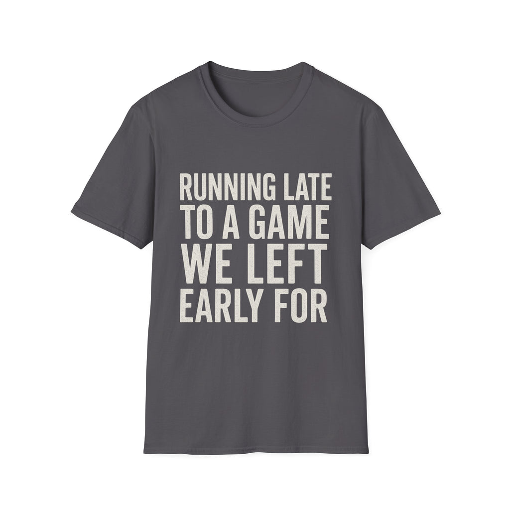 Running Late Left Early T-Shirt