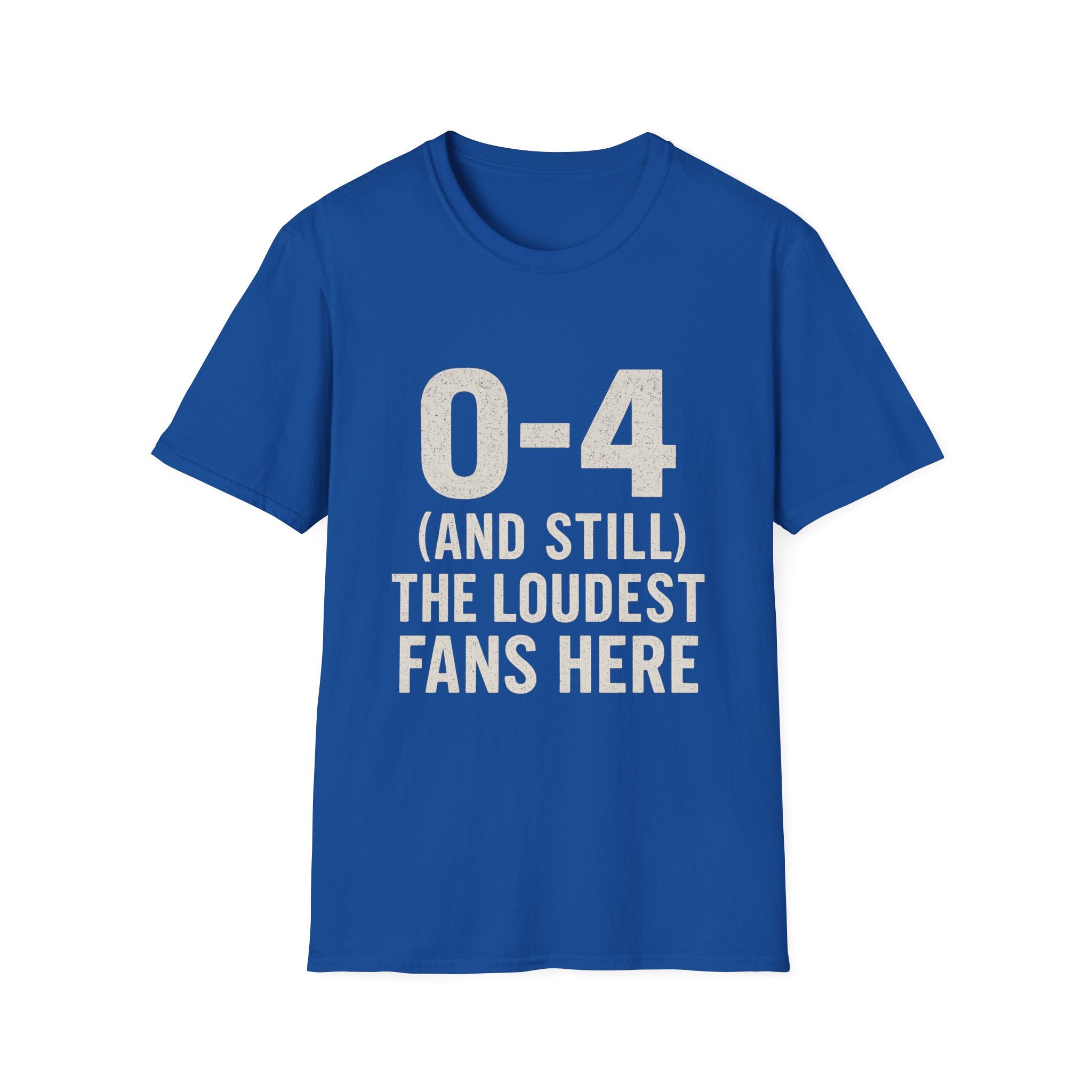 0-4 And Still The Loudest Fans Here T-Shirt