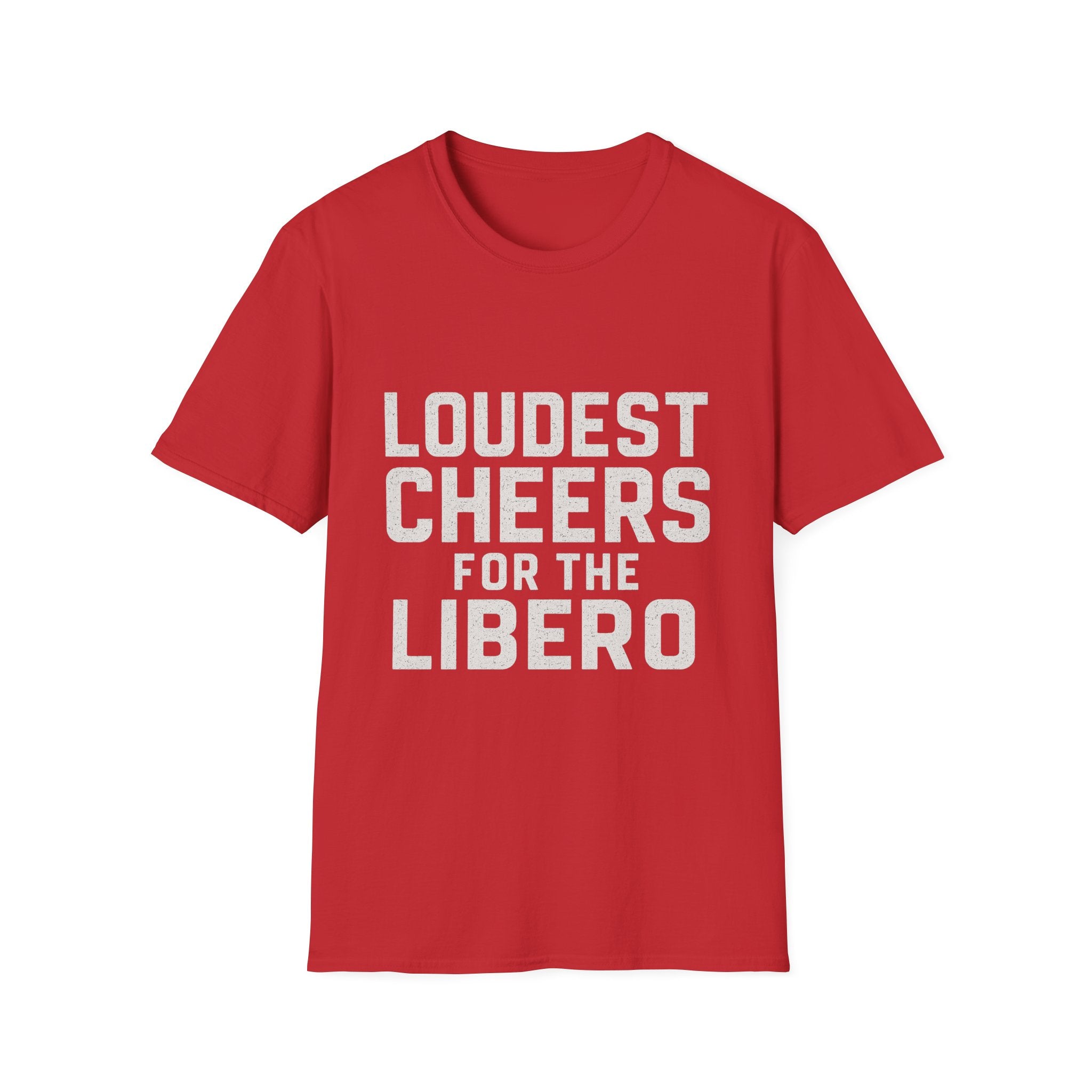 Loudest Cheers For The Libero T-Shirt