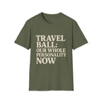 Travel Ball: Our Whole Personality Now T-Shirt