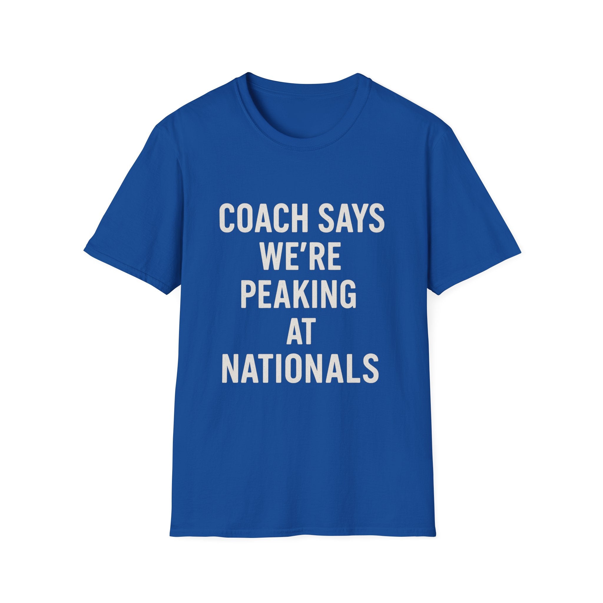 Coach Says We're Peaking At Nationals T-Shirt