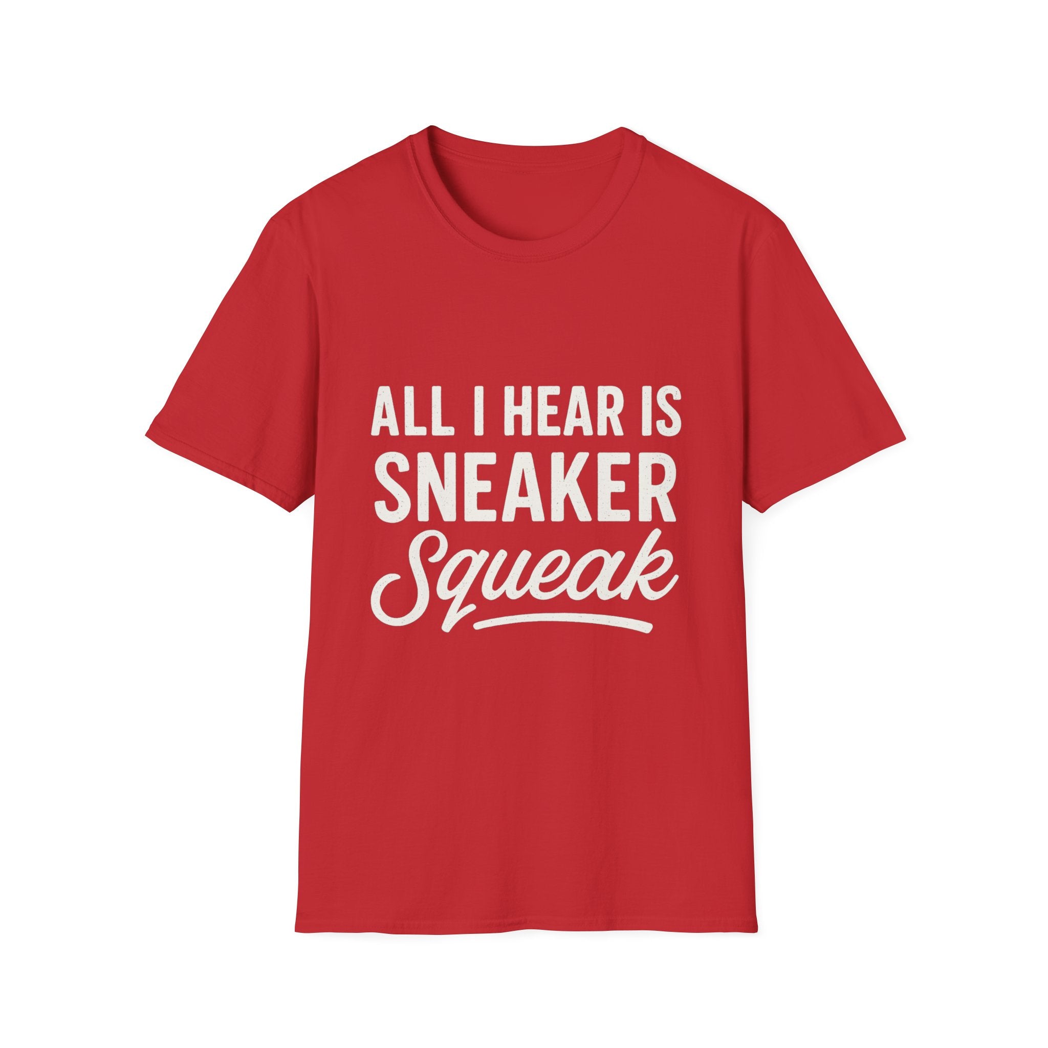 All I Hear Is Sneaker Squeak T-Shirt
