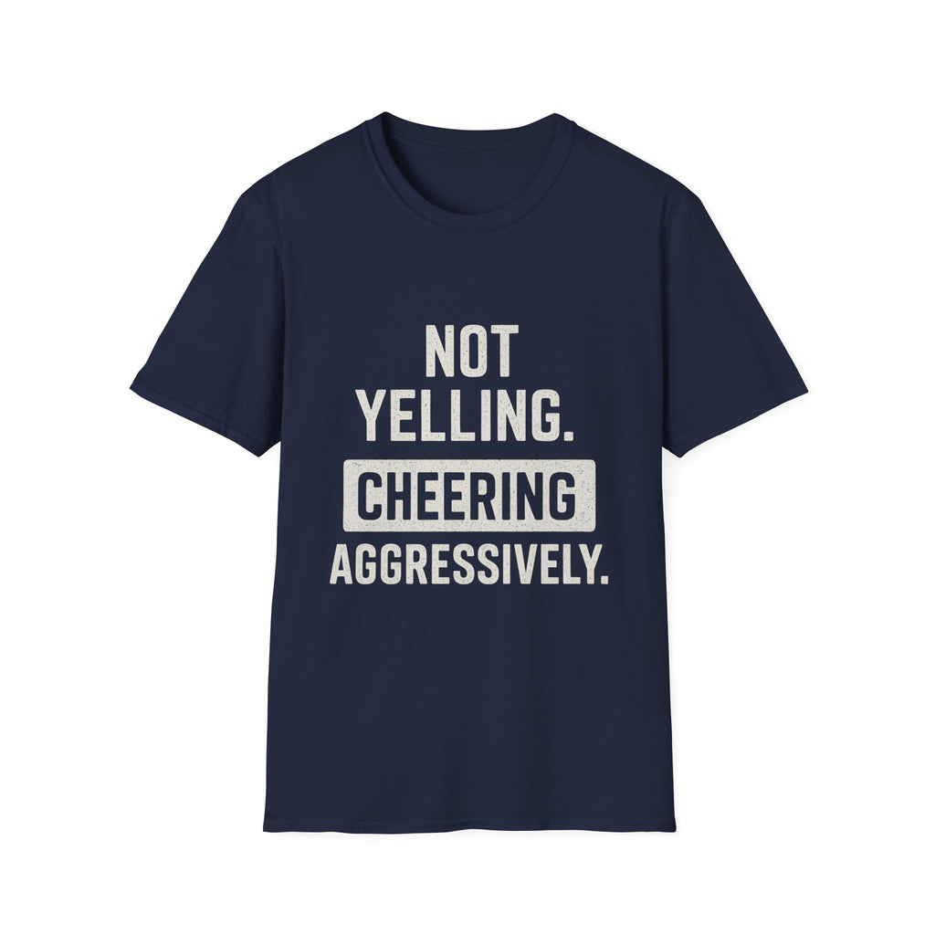 Not Yelling. Cheering Aggressively T-Shirt
