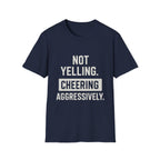 Not Yelling. Cheering Aggressively T-Shirt