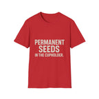 Permanent Seeds In The Cupholder T-Shirt