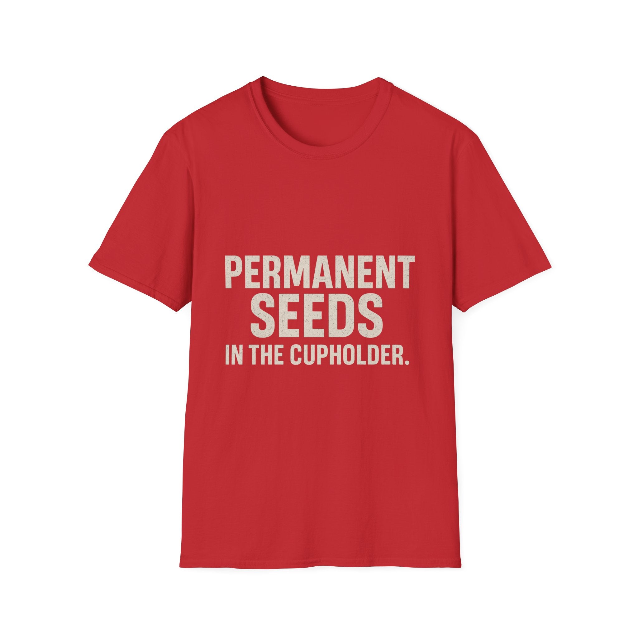 Permanent Seeds In The Cupholder T-Shirt