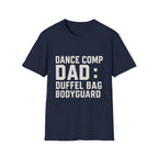 Dance Comp Dad: Duffel Bag Bodyguard T-Shirt
