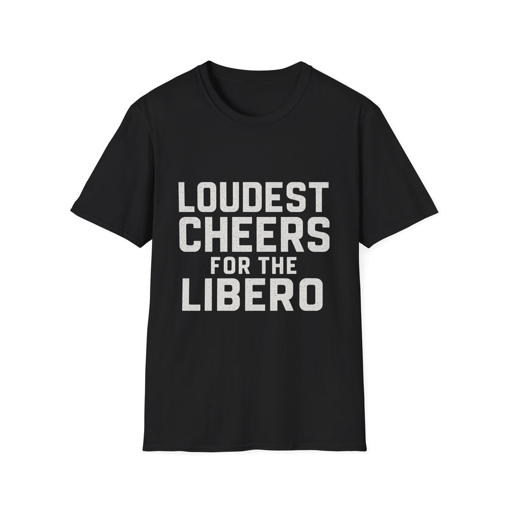 Loudest Cheers For The Libero T-Shirt