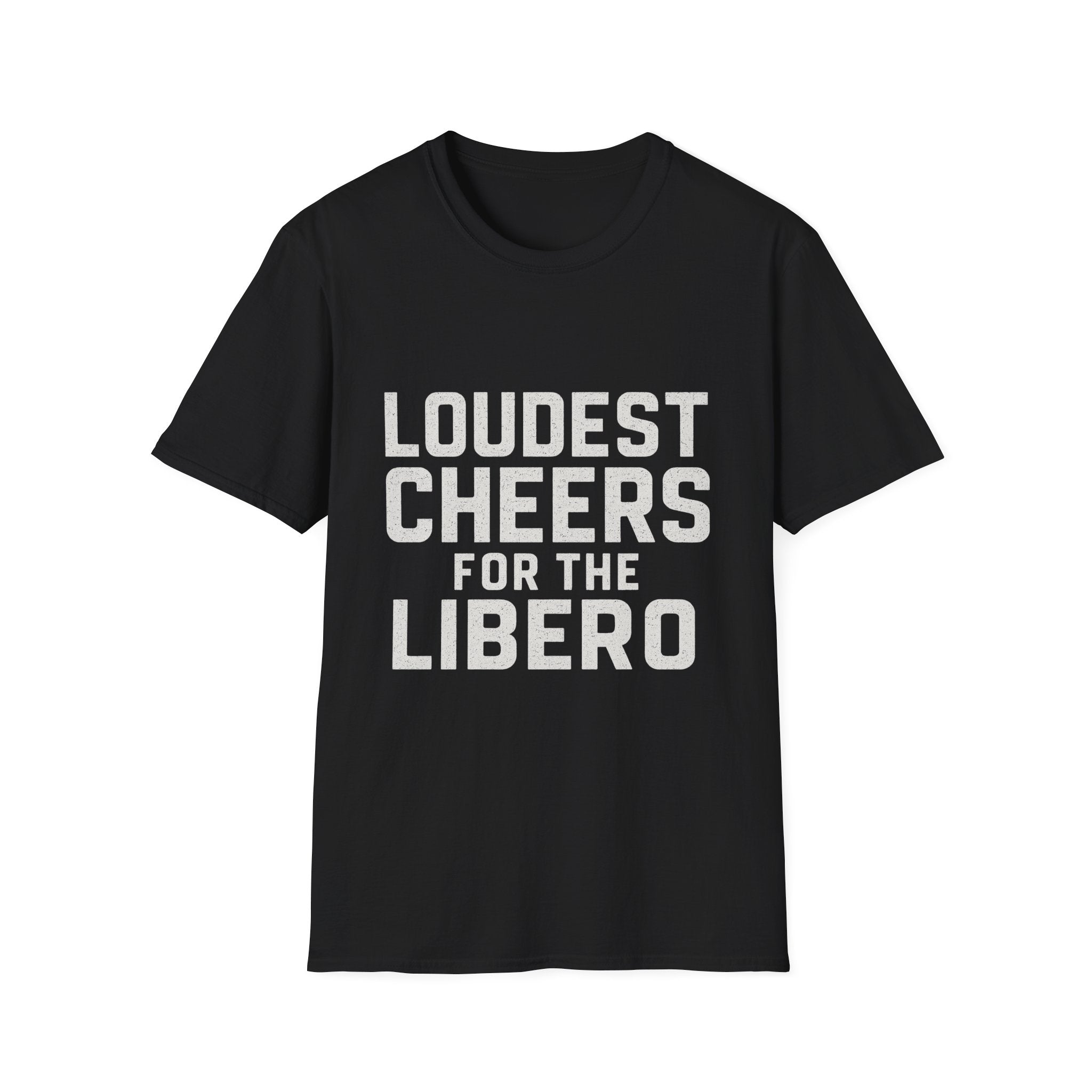 Loudest Cheers For The Libero T-Shirt