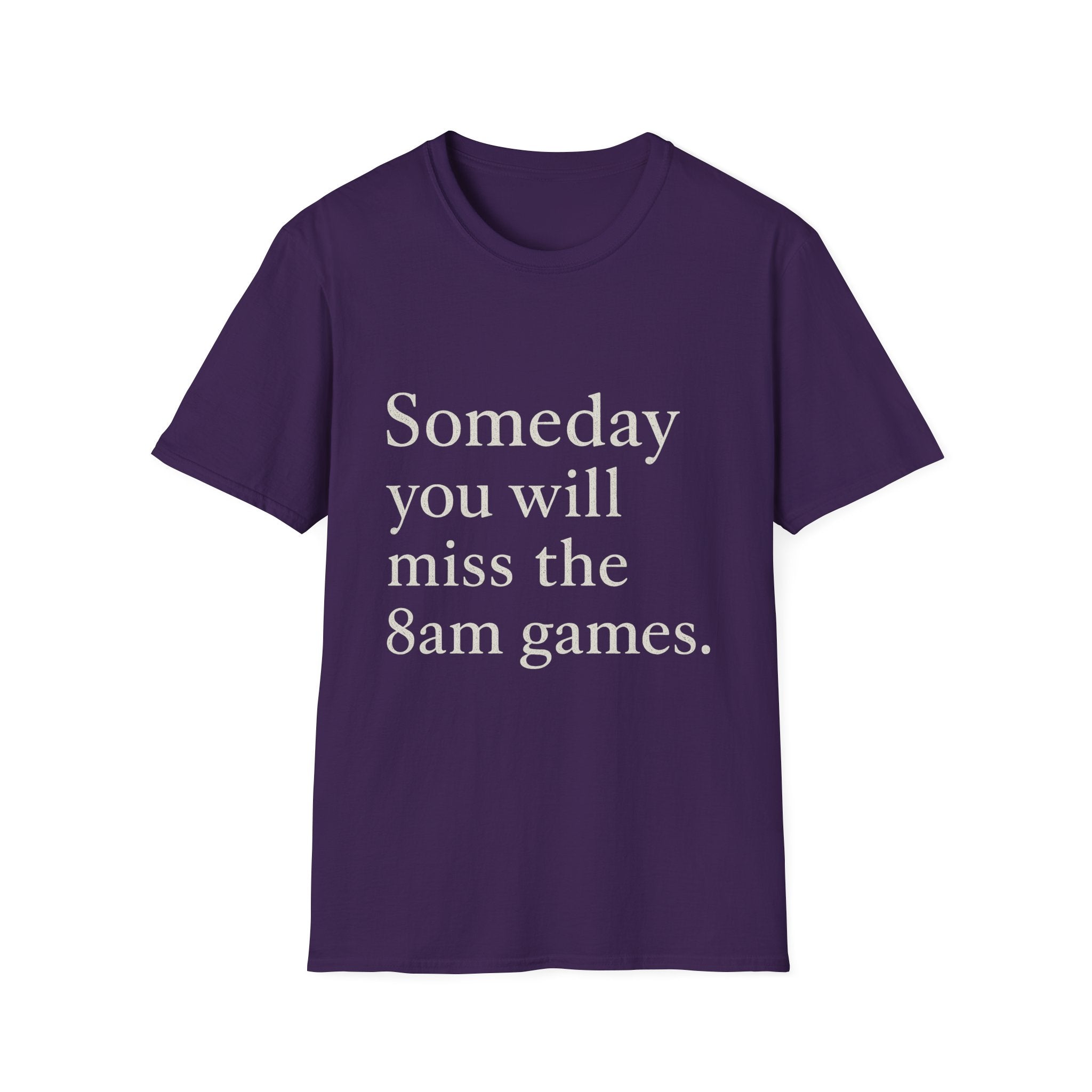 Someday You Will Miss The 8am Games T-Shirt
