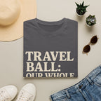 Travel Ball: Our Whole Personality Now T-Shirt