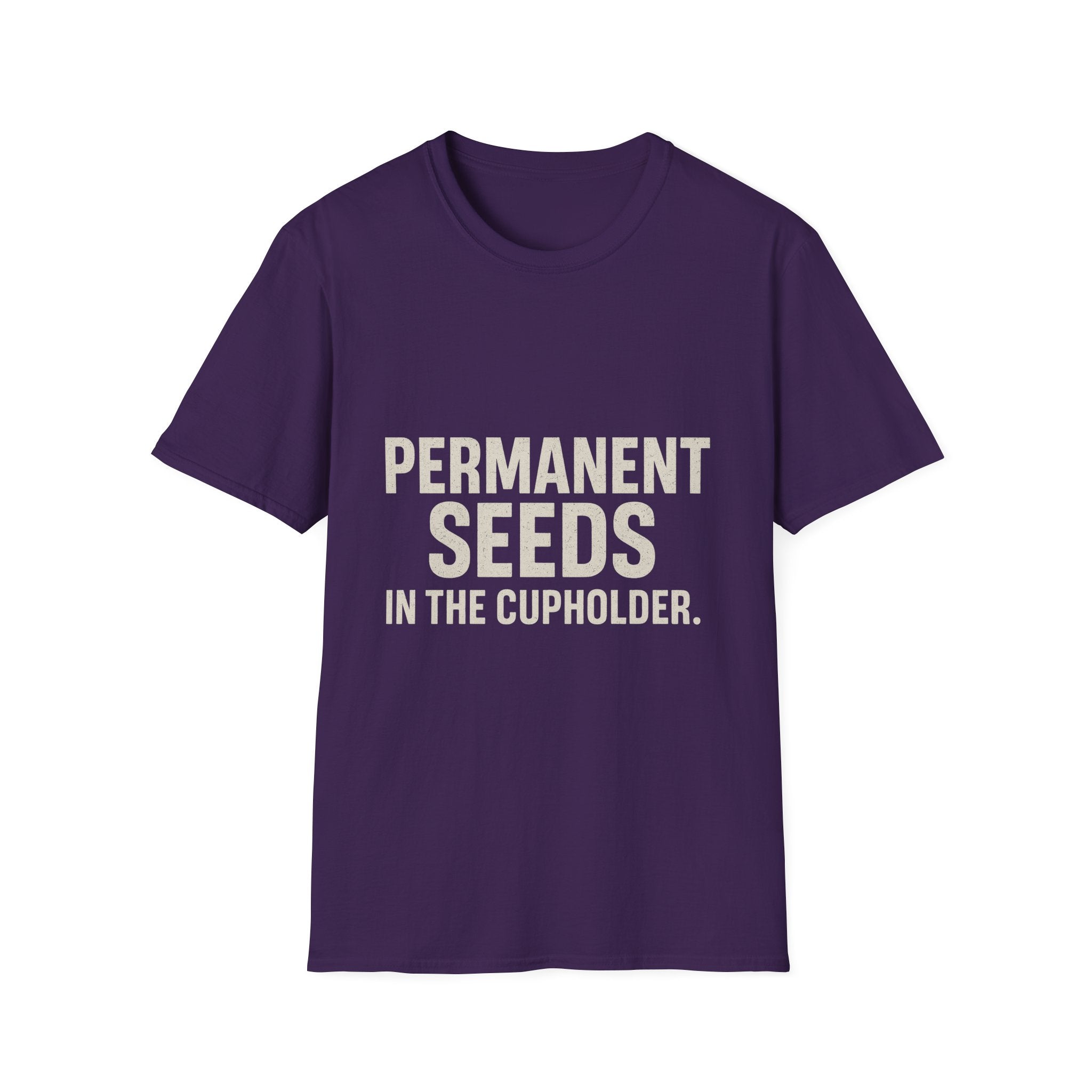 Permanent Seeds In The Cupholder T-Shirt