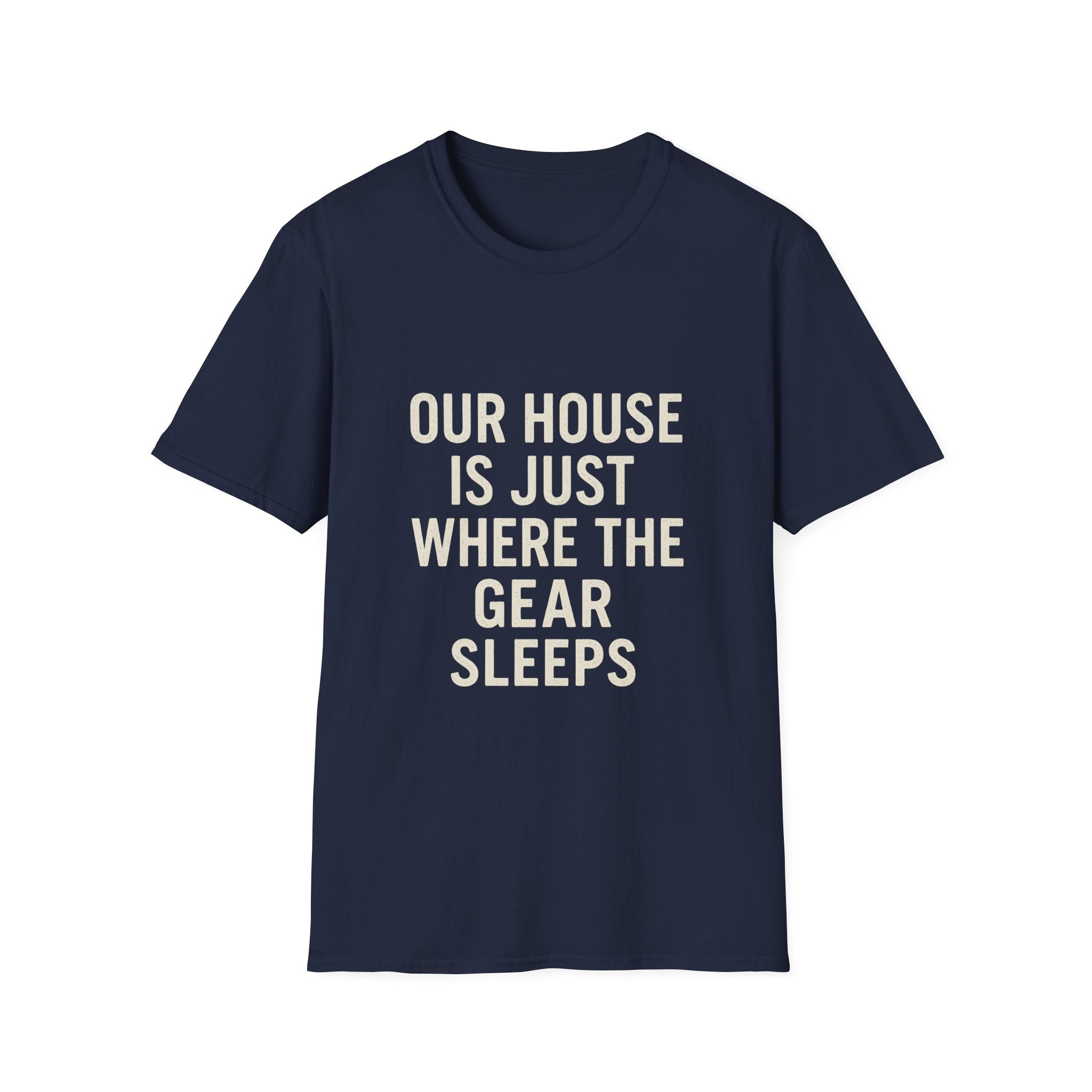 Our House Is Just Where The Gear Sleeps T-Shirt