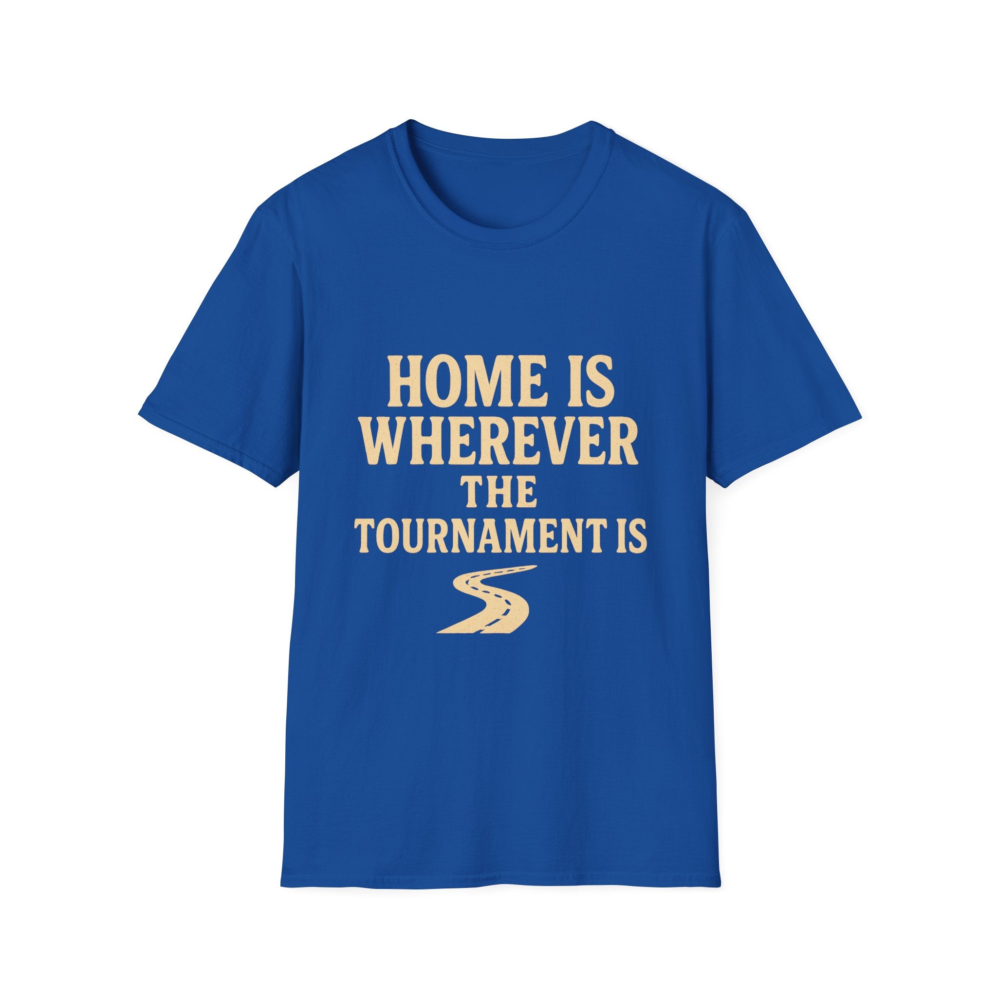 Home Is Wherever The Tournament Is T-Shirt
