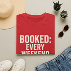 Booked: Every Weekend Through July T-Shirt