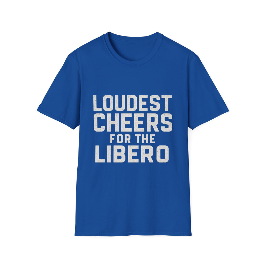 Loudest Cheers For The Libero T-Shirt
