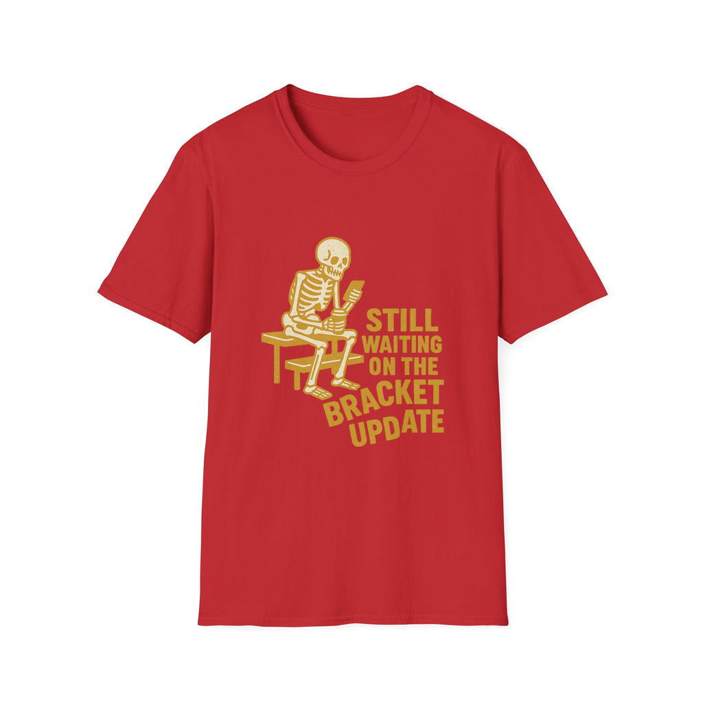 Still Waiting On The Bracket Update T-Shirt