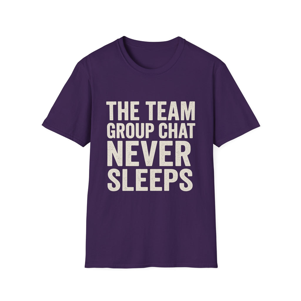 The Team Group Chat Never Sleeps T-Shirt