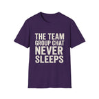 The Team Group Chat Never Sleeps T-Shirt