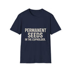 Permanent Seeds In The Cupholder T-Shirt