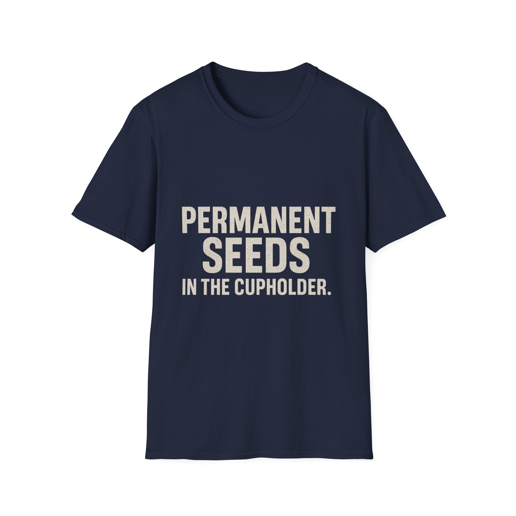 Permanent Seeds In The Cupholder T-Shirt