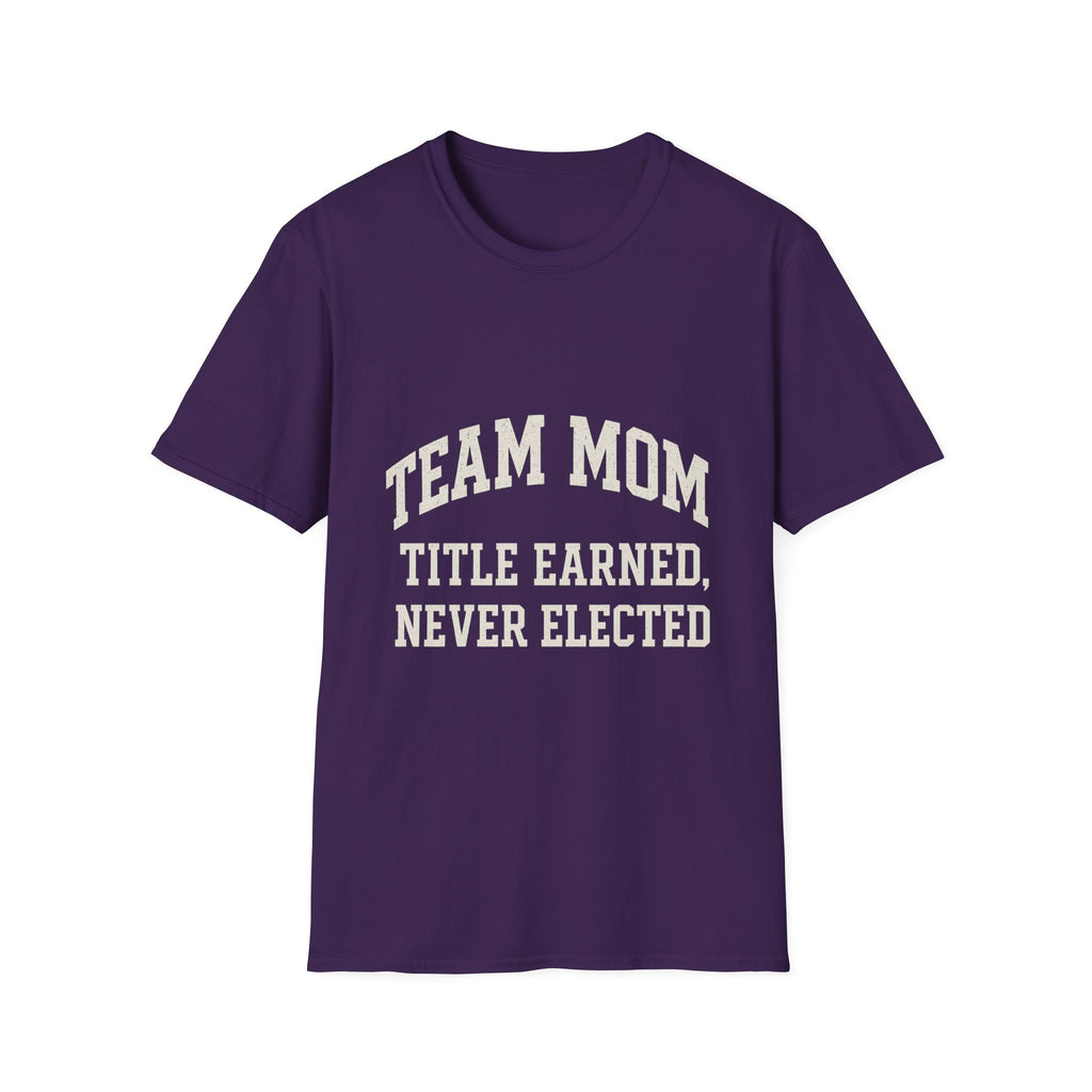 Team Mom: Title Earned, Never Elected T-Shirt