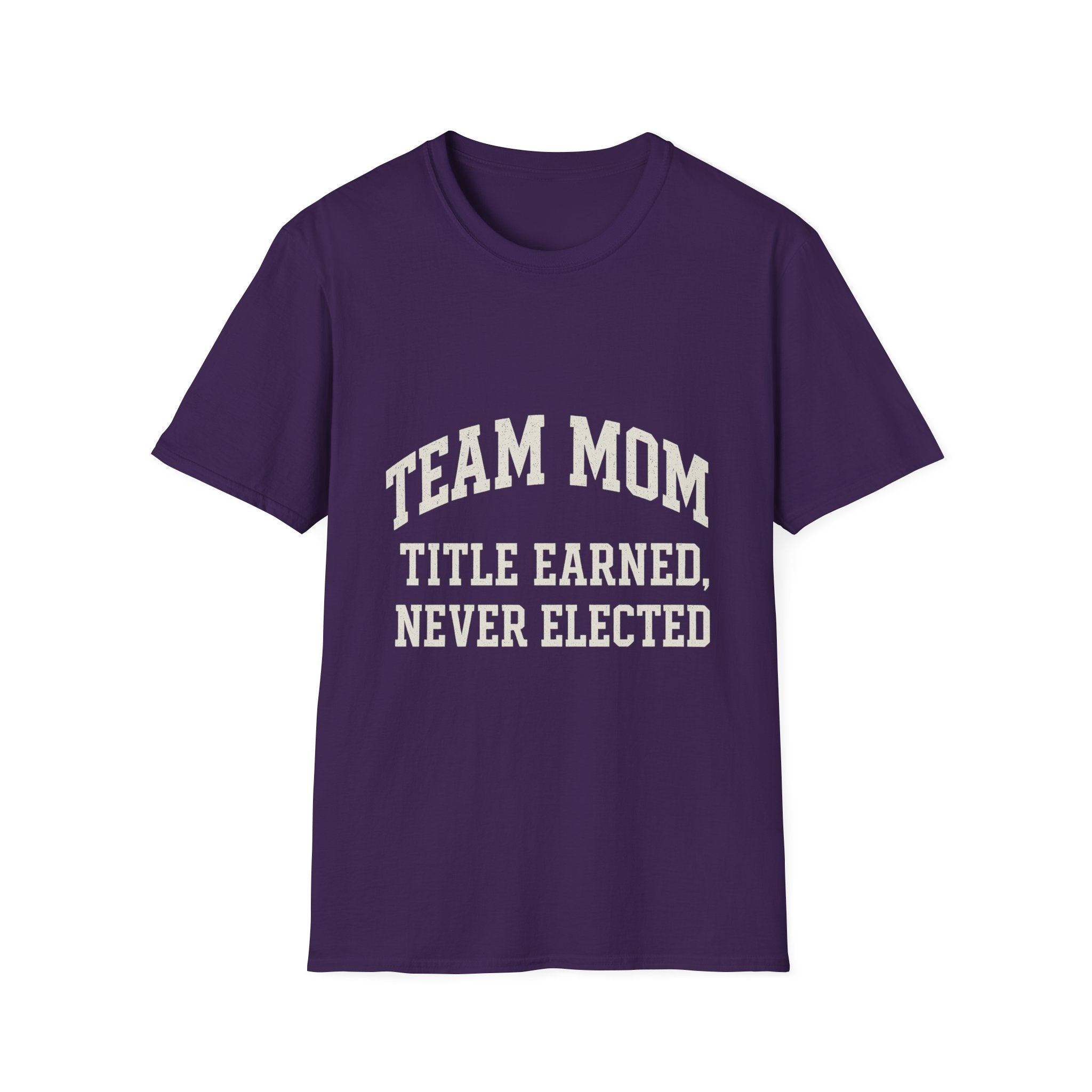 Team Mom: Title Earned, Never Elected T-Shirt