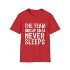 The Team Group Chat Never Sleeps T-Shirt