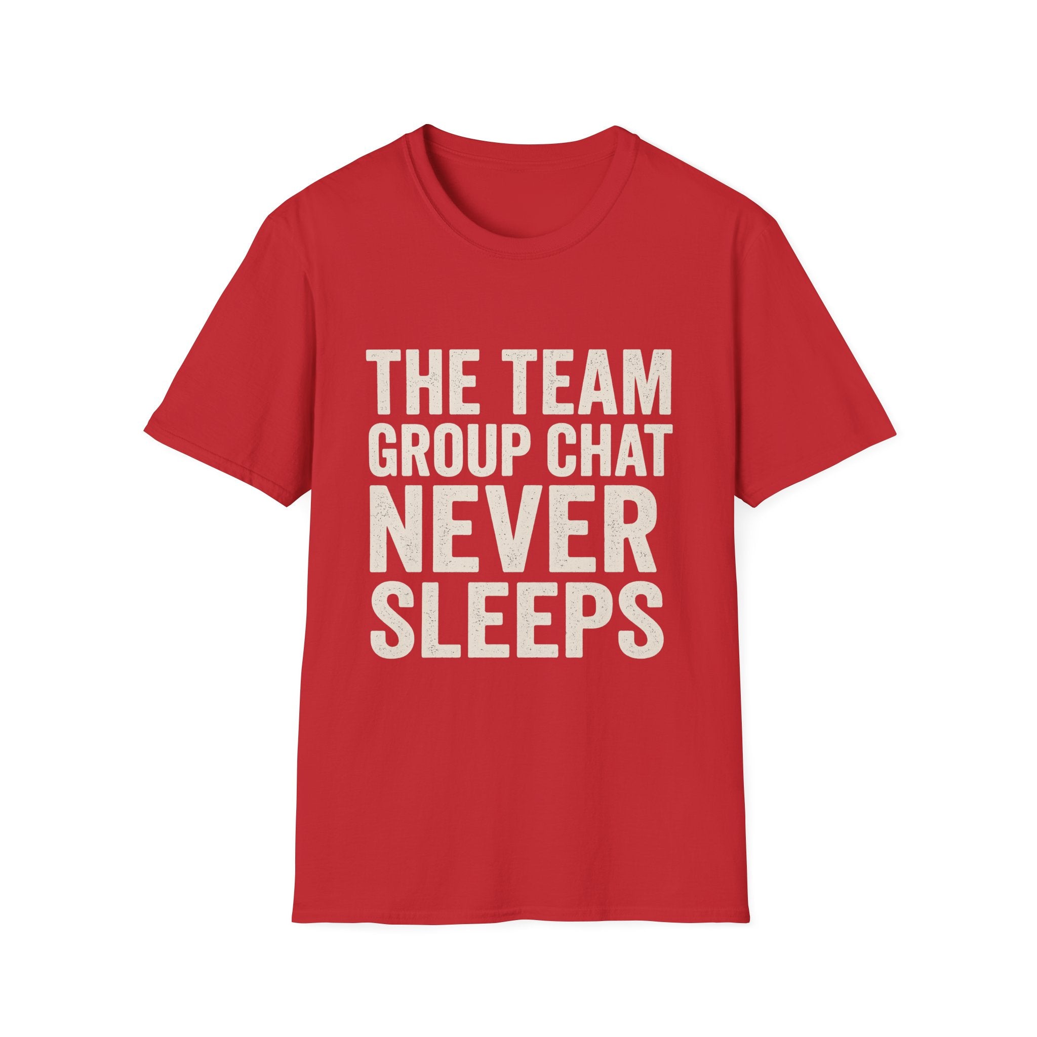 The Team Group Chat Never Sleeps T-Shirt