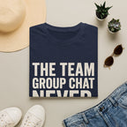 The Team Group Chat Never Sleeps T-Shirt