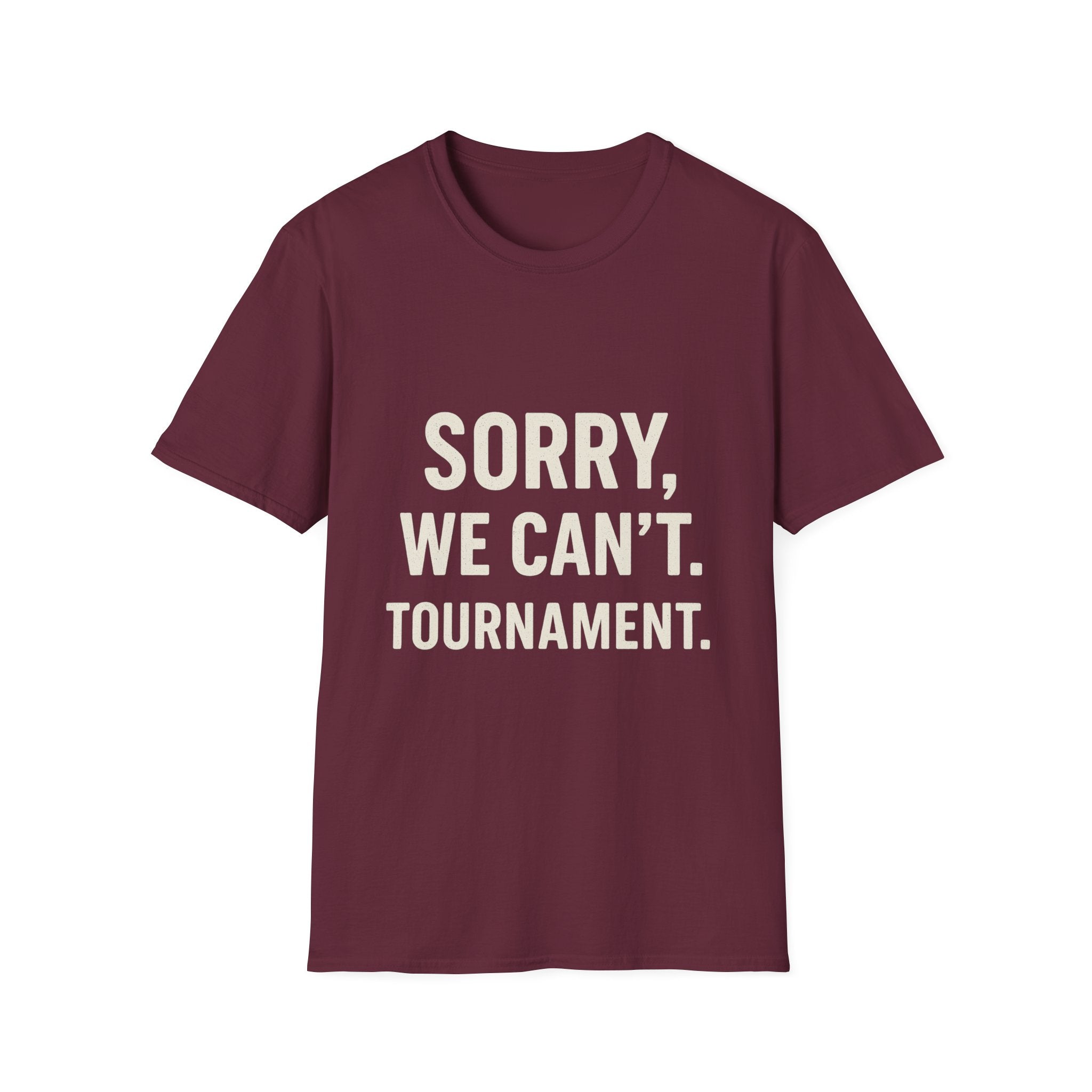 Sorry, We Can't. Tournament T-Shirt