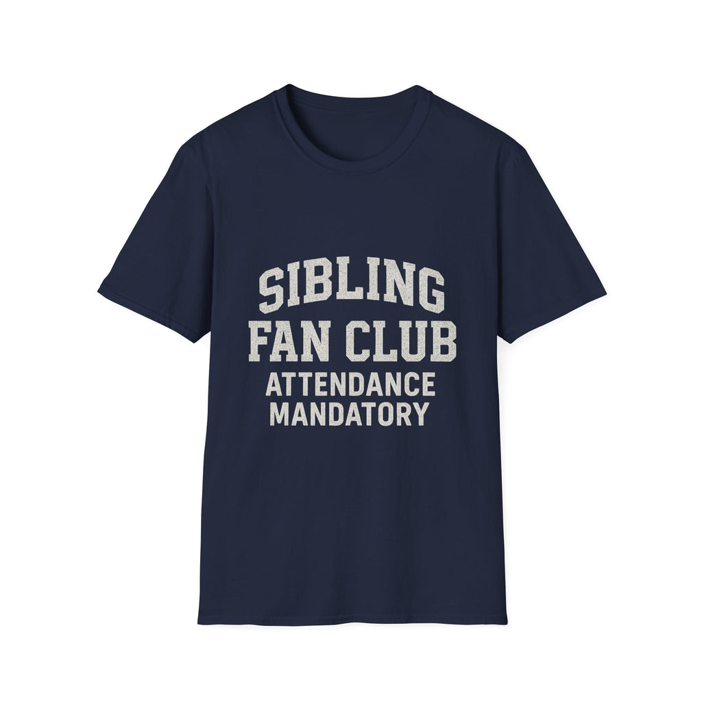 Sibling Fan Club: Attendance Mandatory T-Shirt