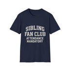 Sibling Fan Club: Attendance Mandatory T-Shirt
