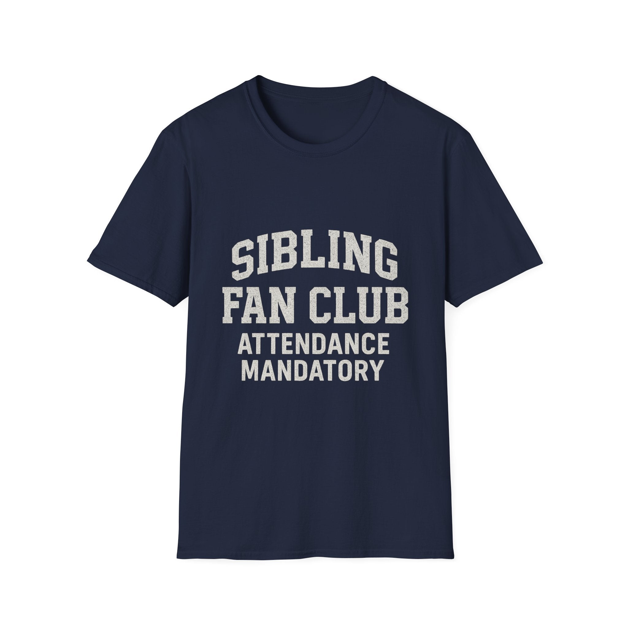 Sibling Fan Club: Attendance Mandatory T-Shirt
