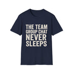 The Team Group Chat Never Sleeps T-Shirt