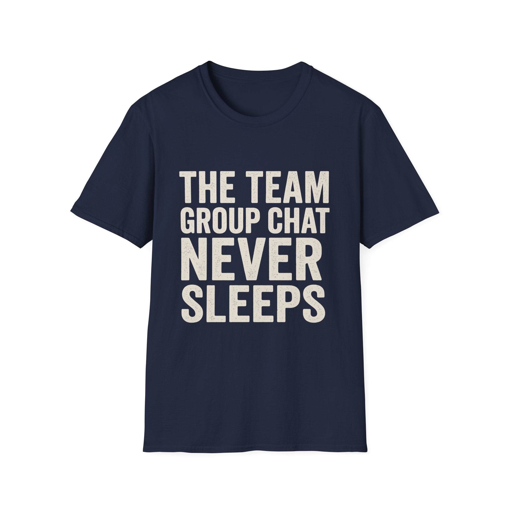 The Team Group Chat Never Sleeps T-Shirt