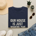 Our House Is Just Where The Gear Sleeps T-Shirt