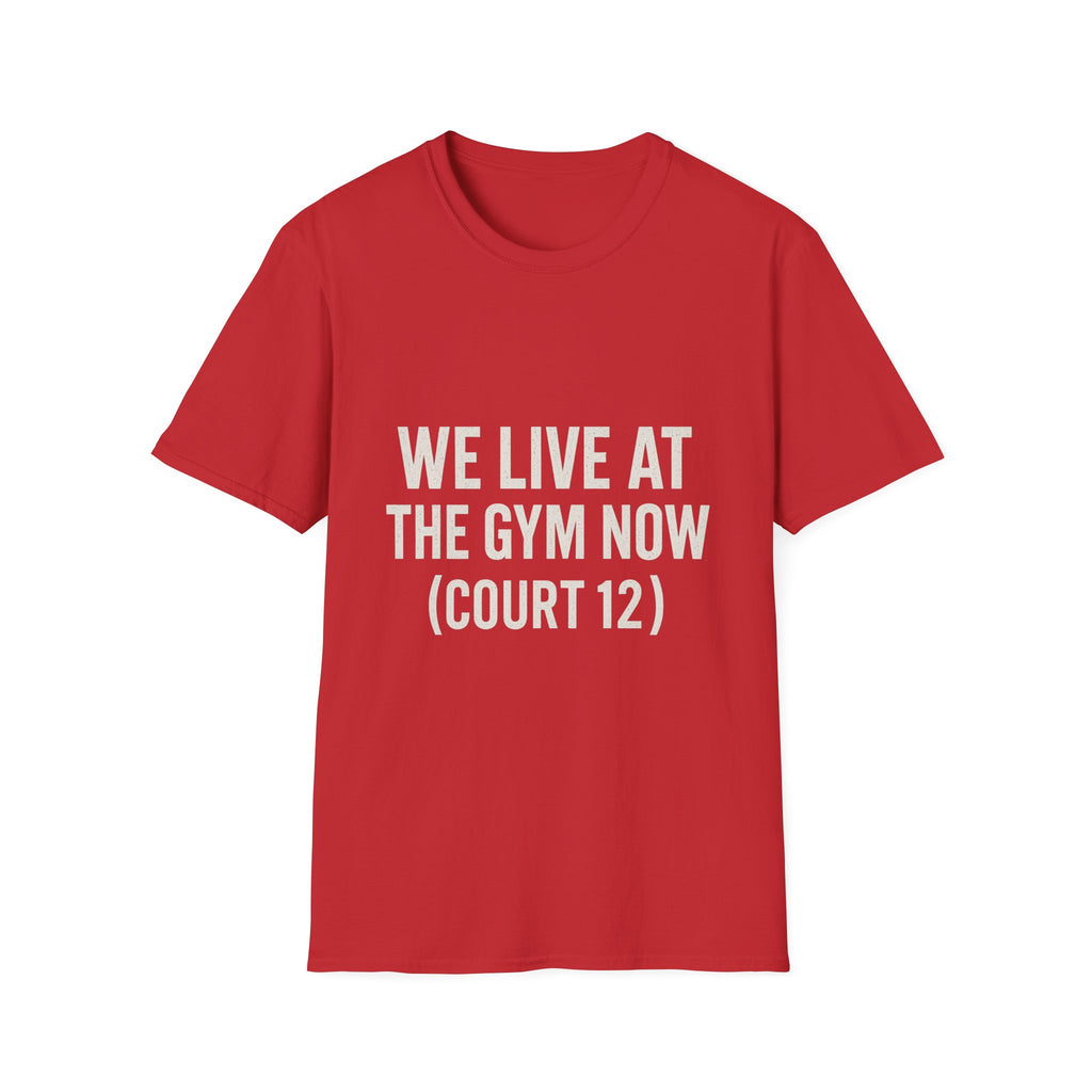 We Live At The Gym Now (court 12) T-Shirt