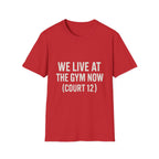We Live At The Gym Now (court 12) T-Shirt