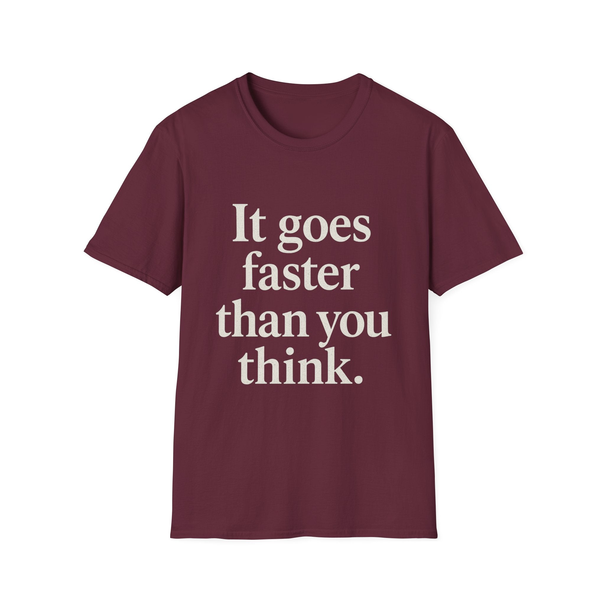 It Goes Faster Than You Think T-Shirt
