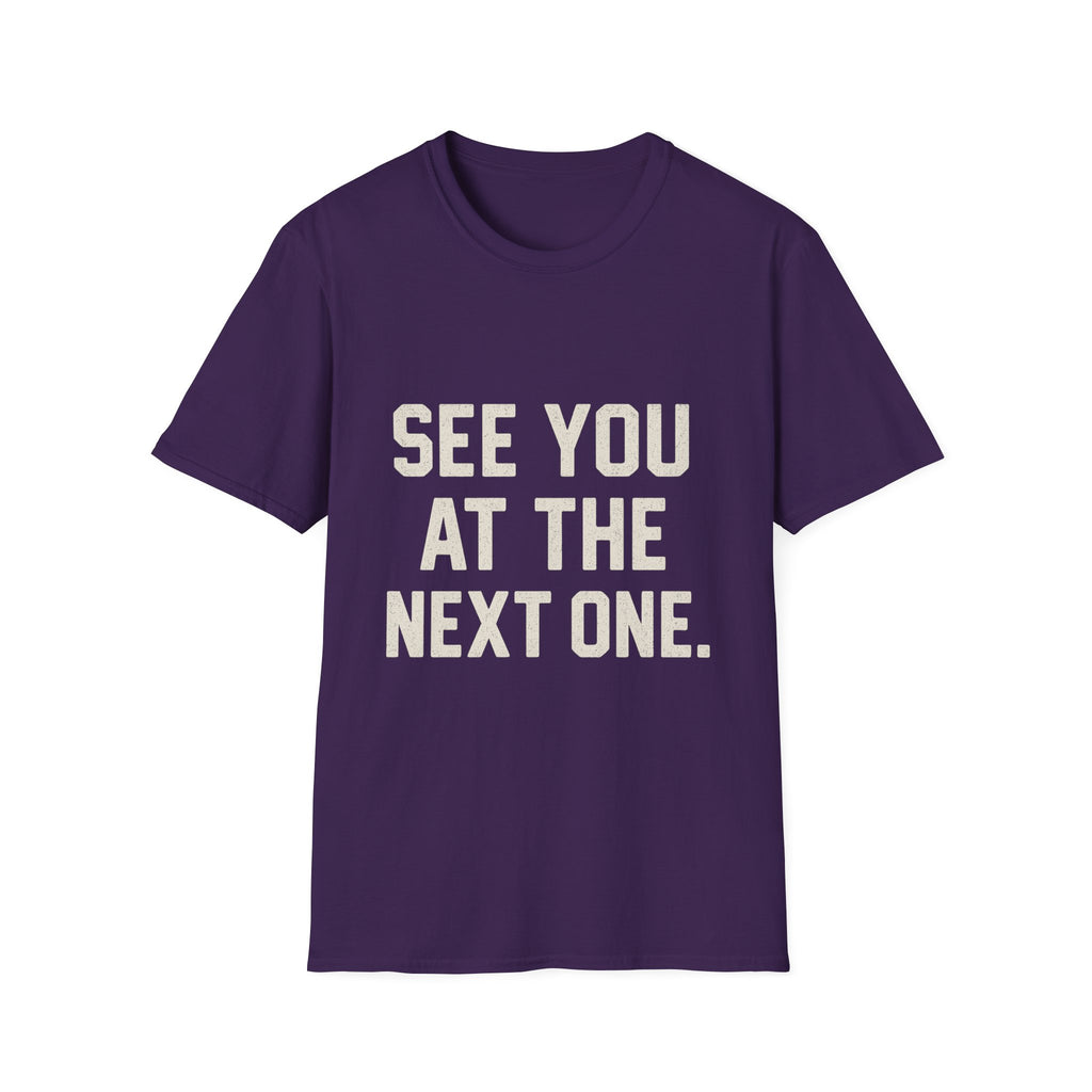 See You At The Next One T-Shirt