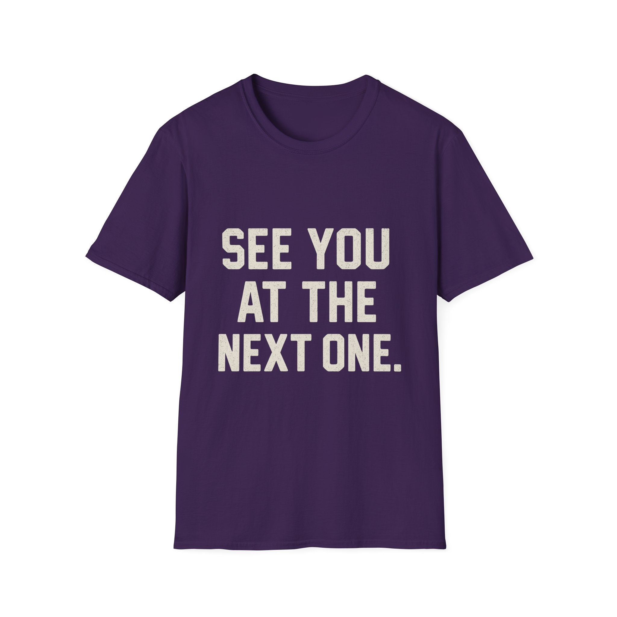 See You At The Next One T-Shirt