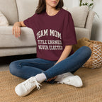 Team Mom: Title Earned, Never Elected T-Shirt