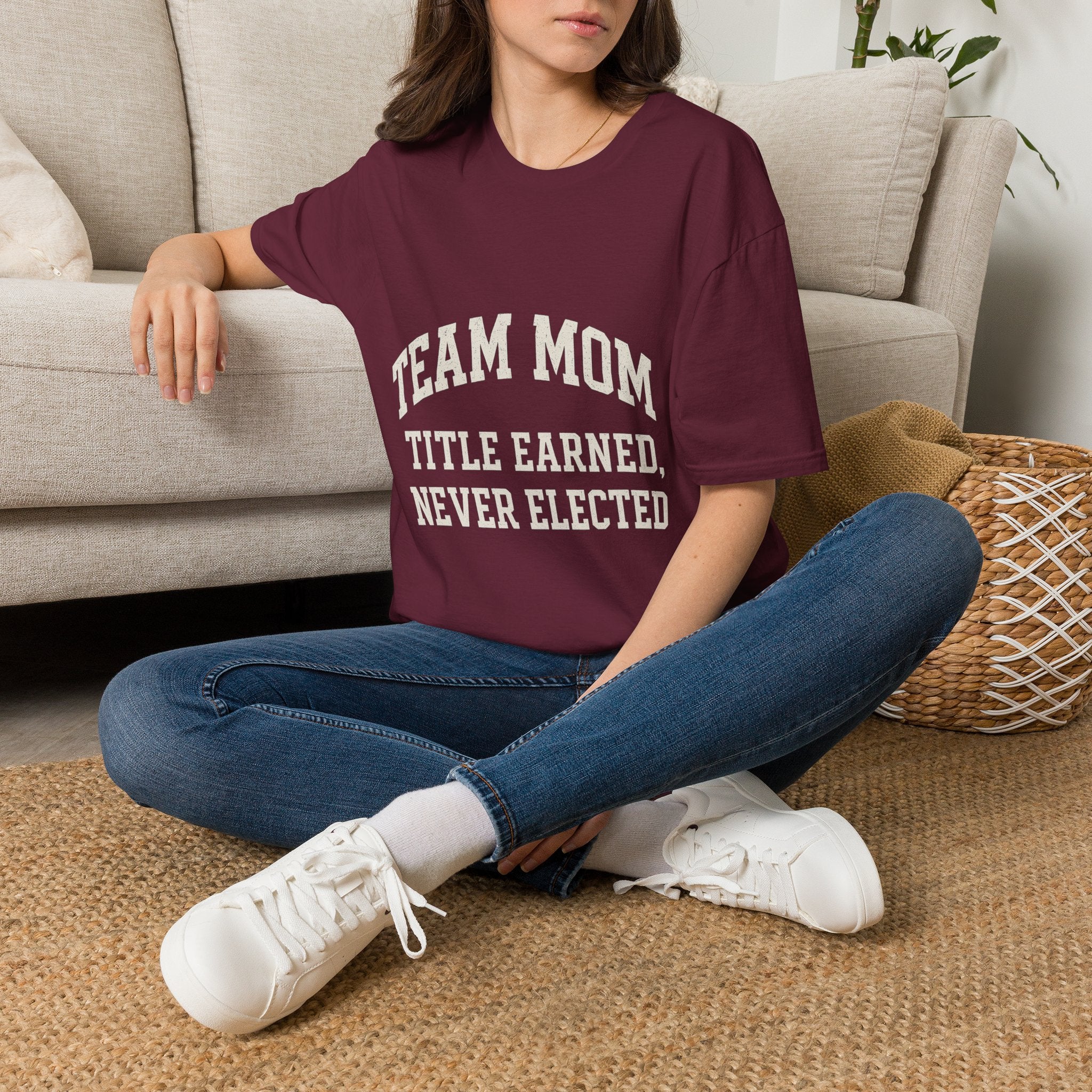 Team Mom: Title Earned, Never Elected T-Shirt